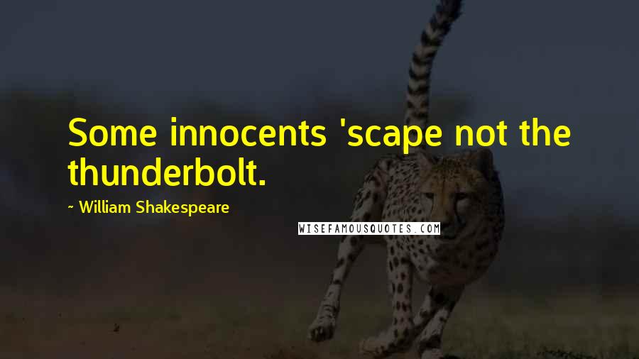 William Shakespeare Quotes: Some innocents 'scape not the thunderbolt.