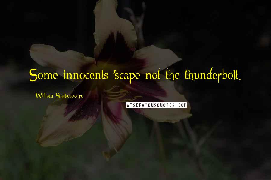 William Shakespeare Quotes: Some innocents 'scape not the thunderbolt.