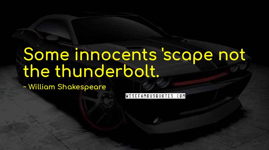 William Shakespeare Quotes: Some innocents 'scape not the thunderbolt.