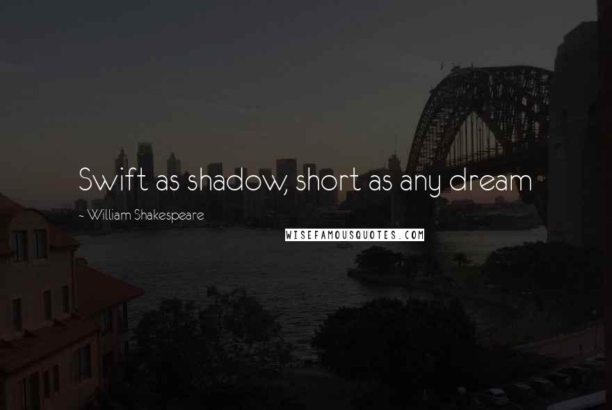 William Shakespeare Quotes: Swift as shadow, short as any dream