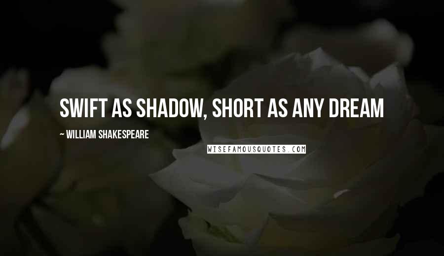 William Shakespeare Quotes: Swift as shadow, short as any dream