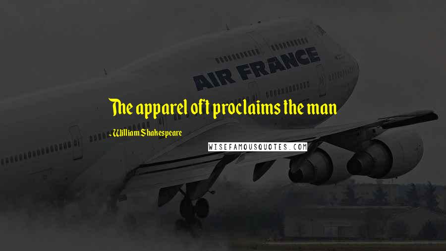 William Shakespeare Quotes: The apparel oft proclaims the man