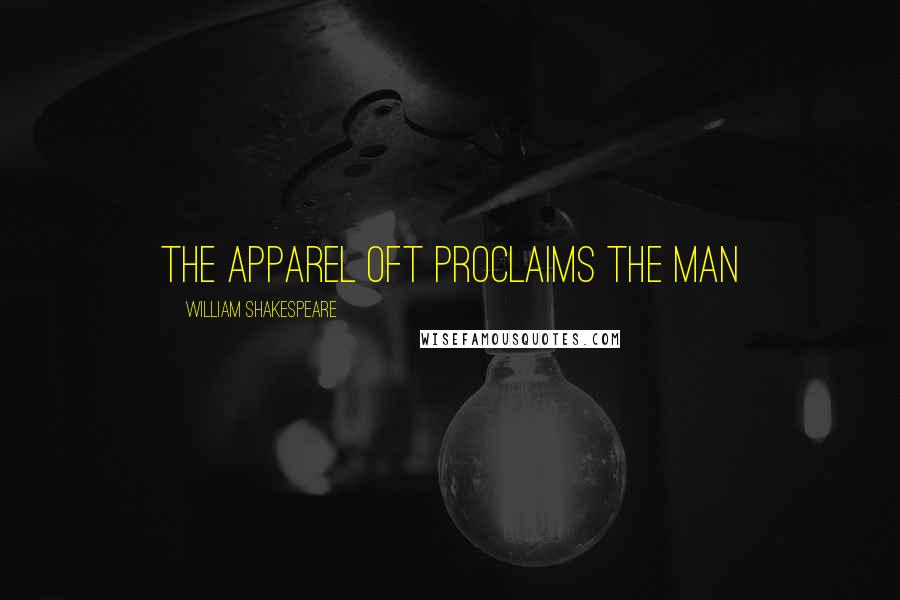 William Shakespeare Quotes: The apparel oft proclaims the man