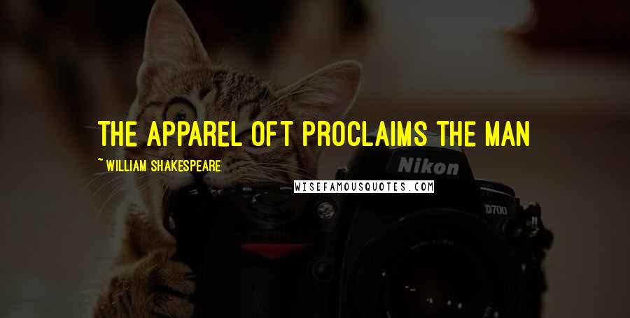 William Shakespeare Quotes: The apparel oft proclaims the man