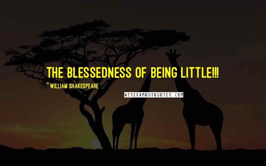 William Shakespeare Quotes: The blessedness of being little!!!
