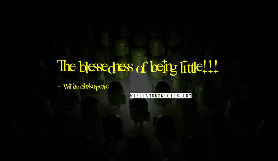 William Shakespeare Quotes: The blessedness of being little!!!