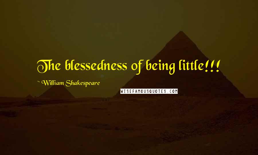 William Shakespeare Quotes: The blessedness of being little!!!