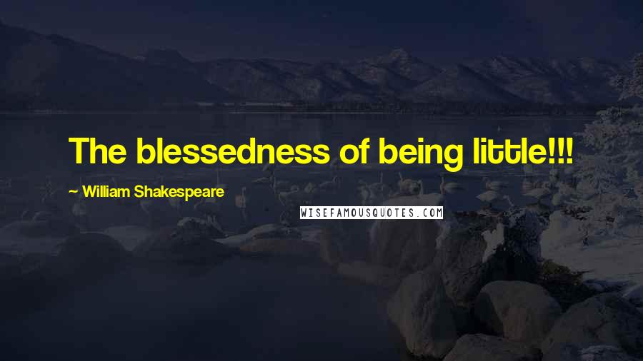 William Shakespeare Quotes: The blessedness of being little!!!