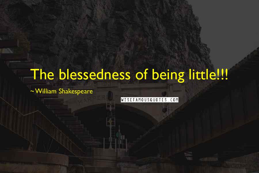 William Shakespeare Quotes: The blessedness of being little!!!