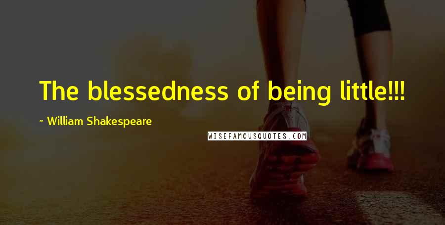 William Shakespeare Quotes: The blessedness of being little!!!
