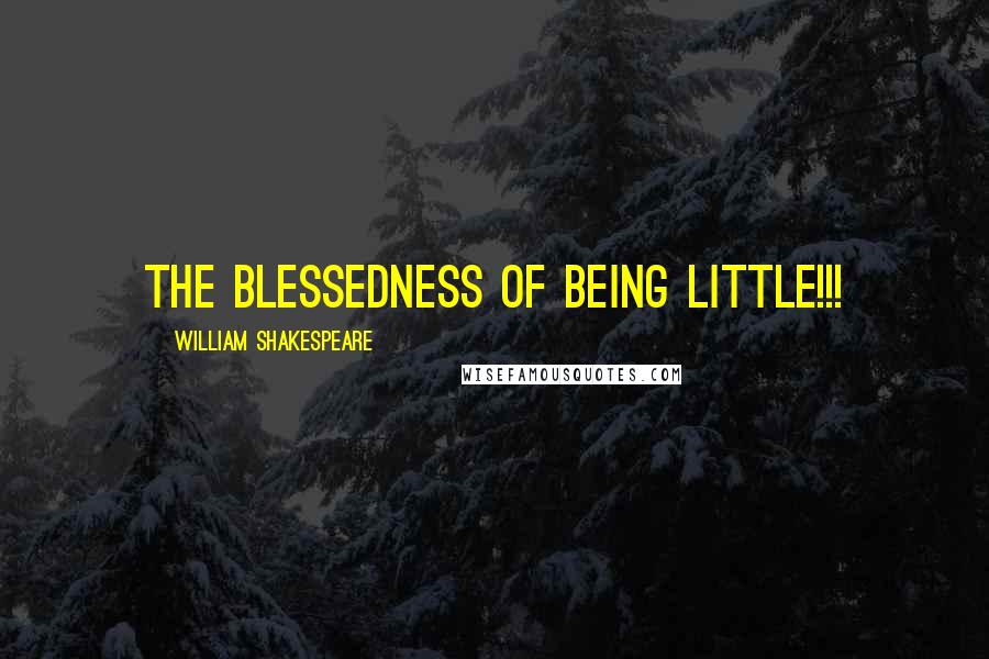 William Shakespeare Quotes: The blessedness of being little!!!