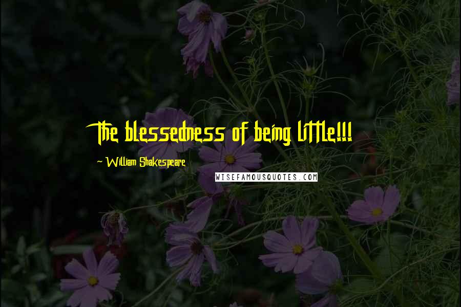 William Shakespeare Quotes: The blessedness of being little!!!