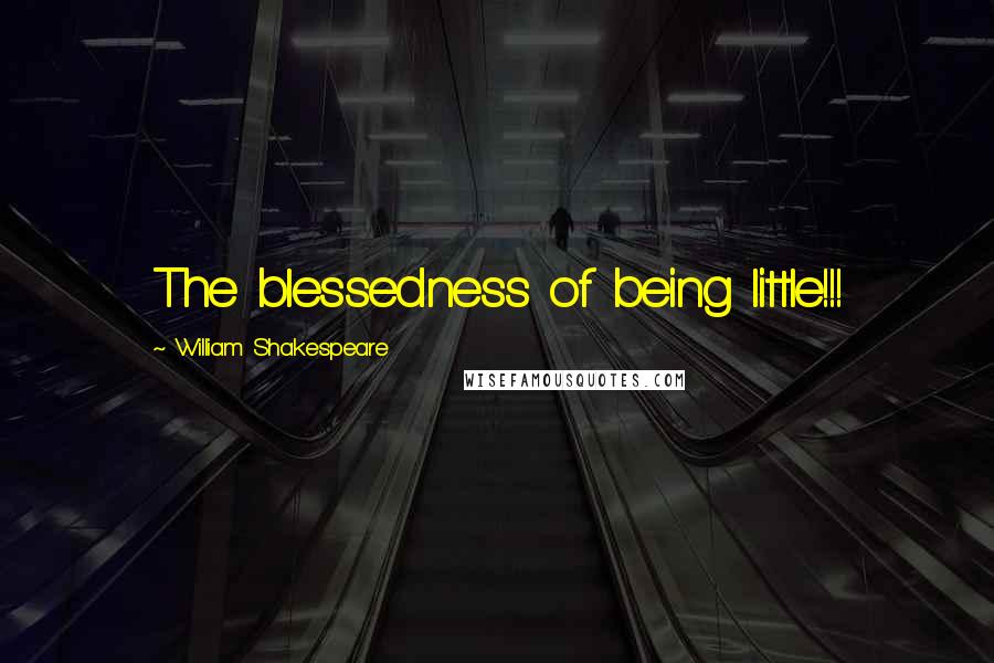 William Shakespeare Quotes: The blessedness of being little!!!