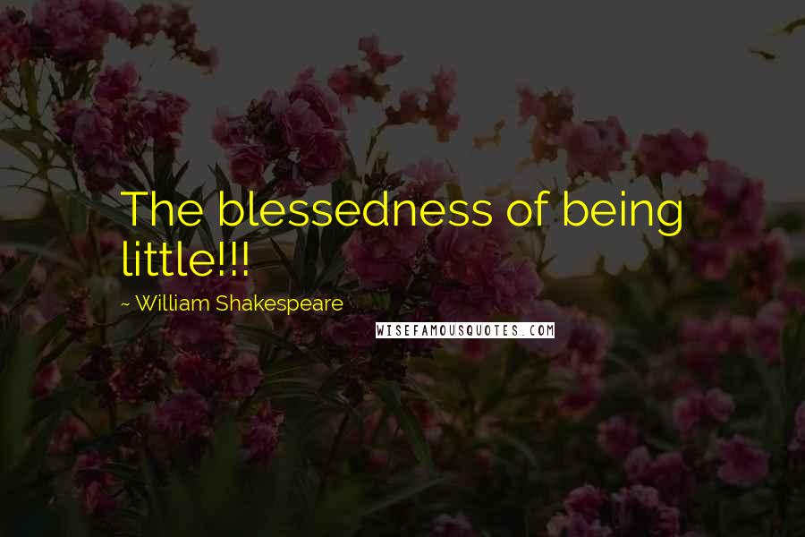 William Shakespeare Quotes: The blessedness of being little!!!