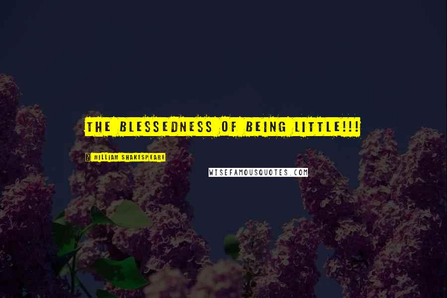 William Shakespeare Quotes: The blessedness of being little!!!