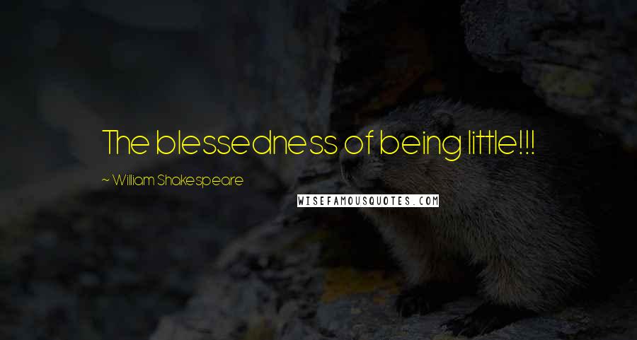 William Shakespeare Quotes: The blessedness of being little!!!