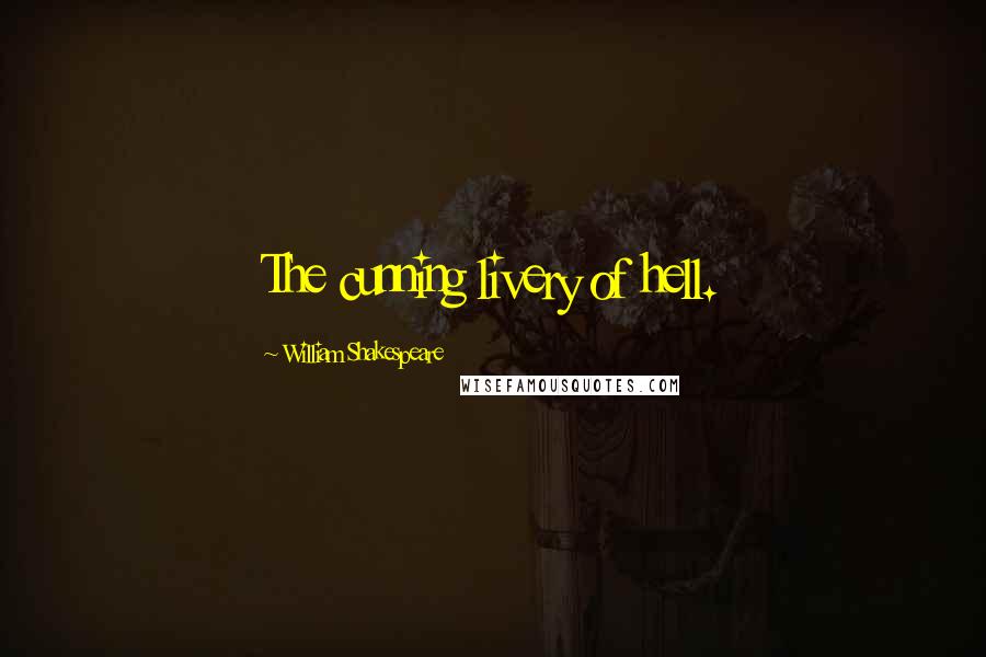 William Shakespeare Quotes: The cunning livery of hell.