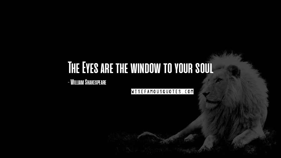 William Shakespeare Quotes: The Eyes are the window to your soul