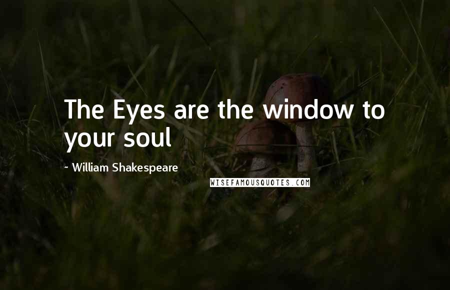 William Shakespeare Quotes: The Eyes are the window to your soul