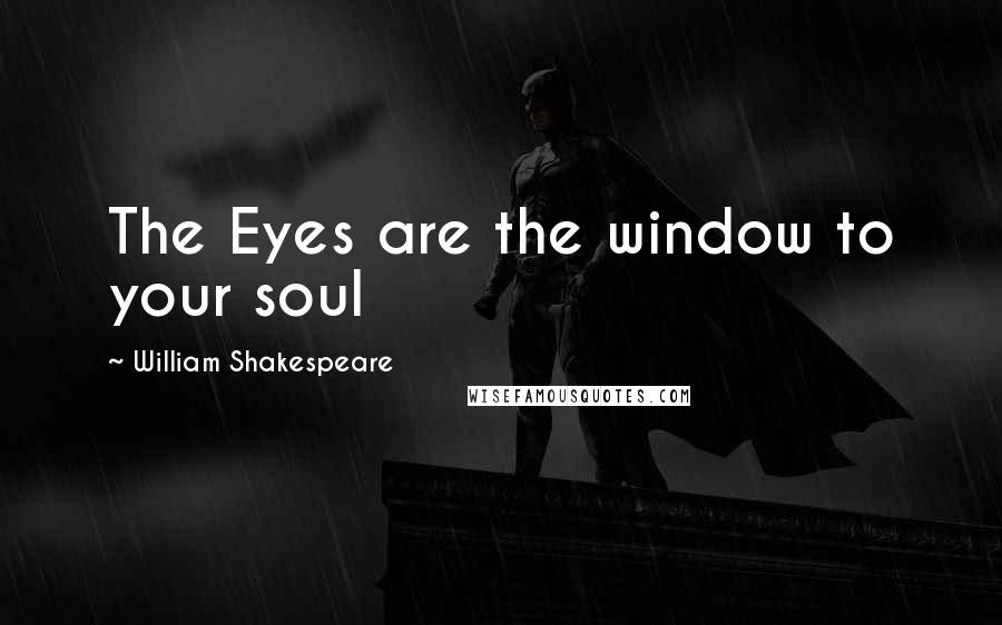 William Shakespeare Quotes: The Eyes are the window to your soul