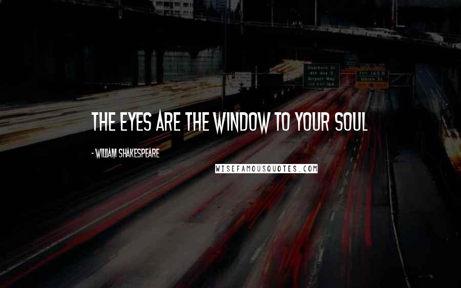 William Shakespeare Quotes: The Eyes are the window to your soul