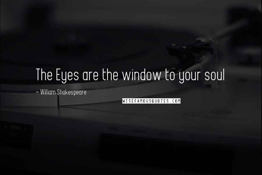 William Shakespeare Quotes: The Eyes are the window to your soul