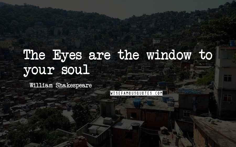 William Shakespeare Quotes: The Eyes are the window to your soul