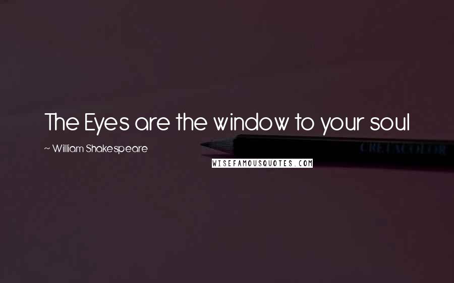 William Shakespeare Quotes: The Eyes are the window to your soul