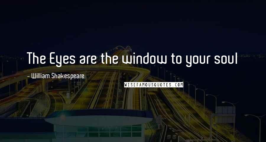 William Shakespeare Quotes: The Eyes are the window to your soul
