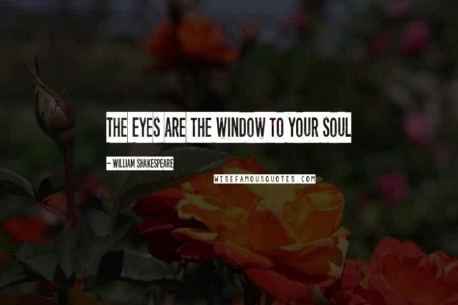 William Shakespeare Quotes: The Eyes are the window to your soul