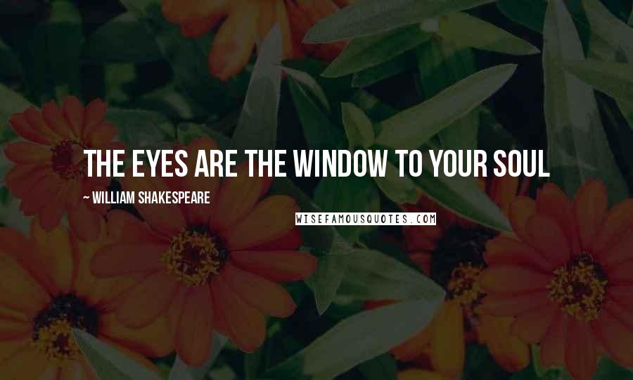 William Shakespeare Quotes: The Eyes are the window to your soul
