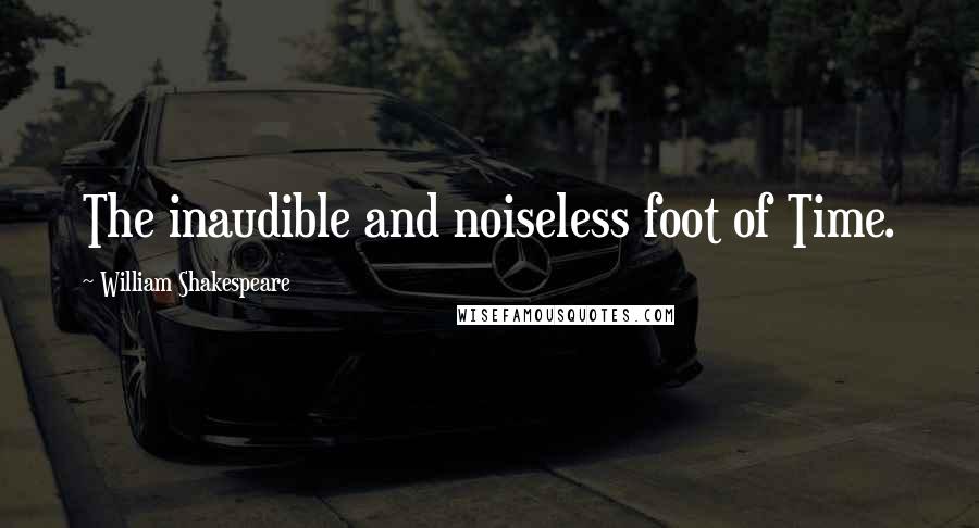 William Shakespeare Quotes: The inaudible and noiseless foot of Time.