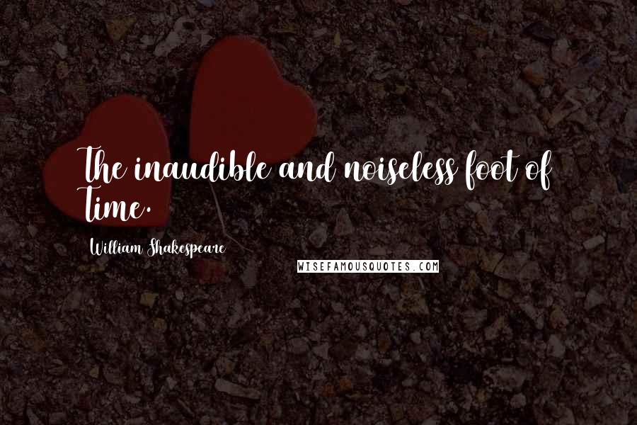 William Shakespeare Quotes: The inaudible and noiseless foot of Time.