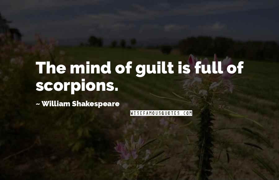 William Shakespeare Quotes: The mind of guilt is full of scorpions.