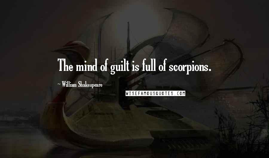 William Shakespeare Quotes: The mind of guilt is full of scorpions.