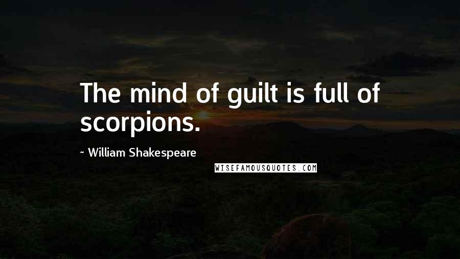 William Shakespeare Quotes: The mind of guilt is full of scorpions.