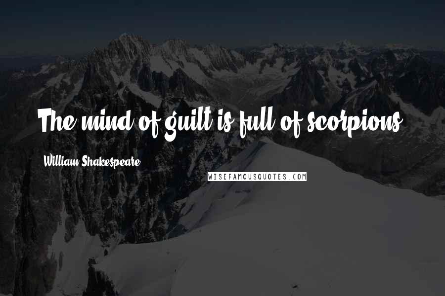William Shakespeare Quotes: The mind of guilt is full of scorpions.