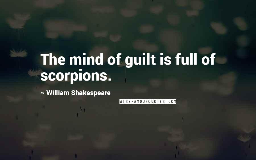 William Shakespeare Quotes: The mind of guilt is full of scorpions.