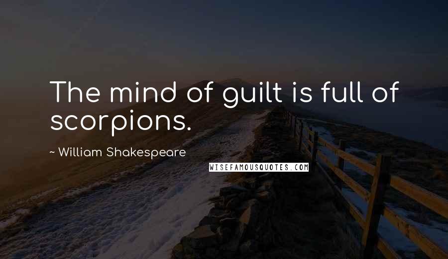 William Shakespeare Quotes: The mind of guilt is full of scorpions.