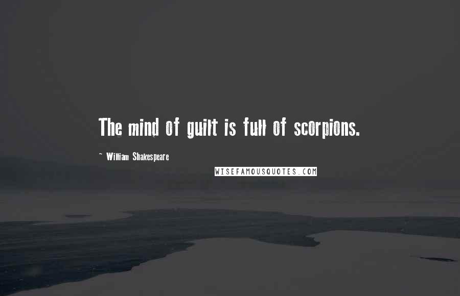 William Shakespeare Quotes: The mind of guilt is full of scorpions.