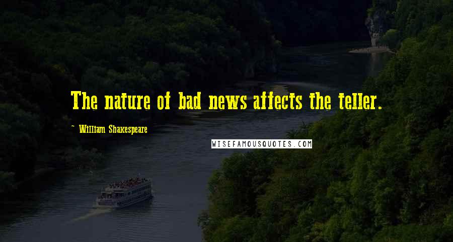 William Shakespeare Quotes: The nature of bad news affects the teller.