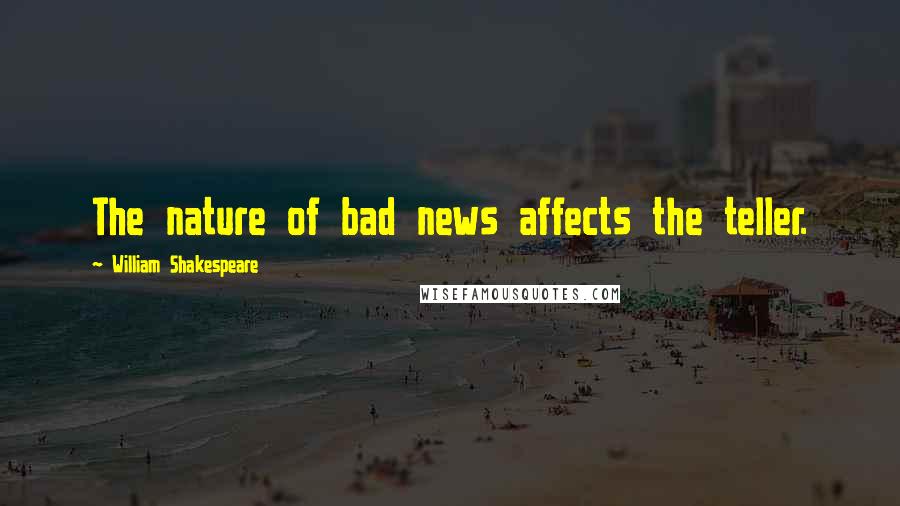 William Shakespeare Quotes: The nature of bad news affects the teller.