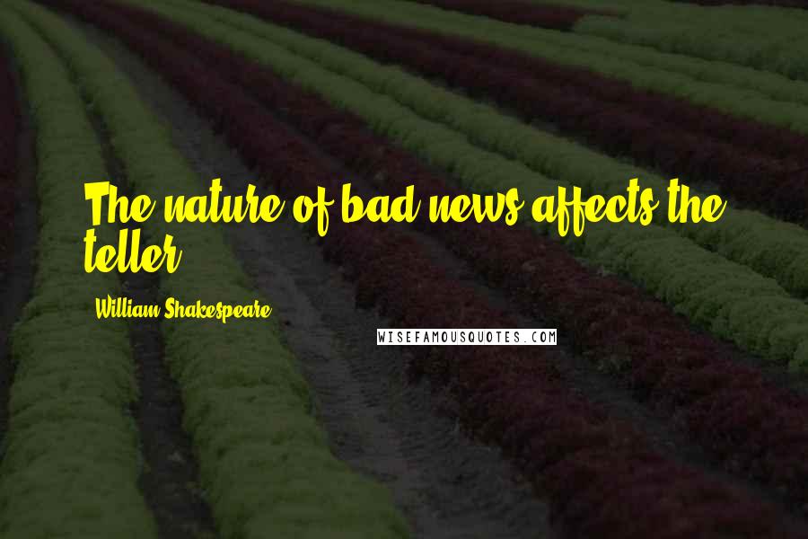 William Shakespeare Quotes: The nature of bad news affects the teller.