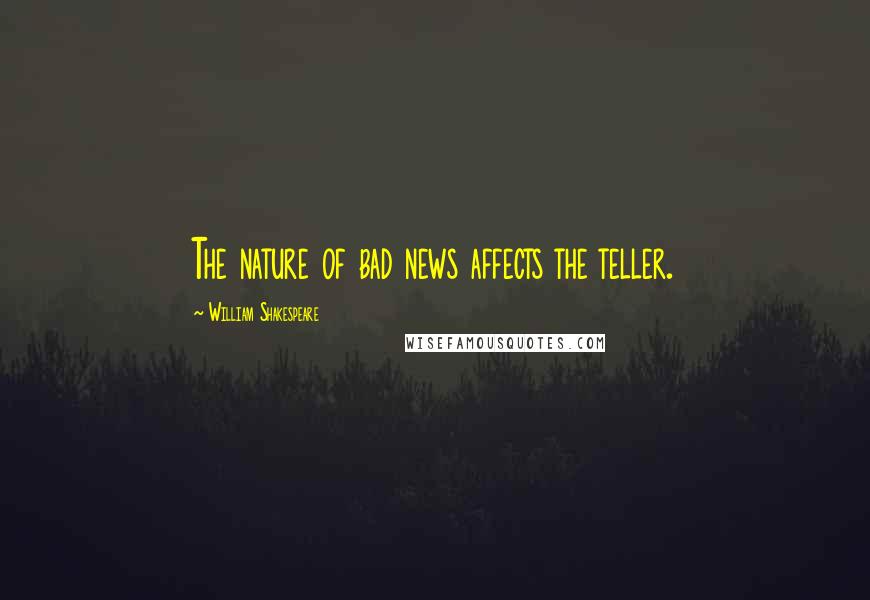 William Shakespeare Quotes: The nature of bad news affects the teller.