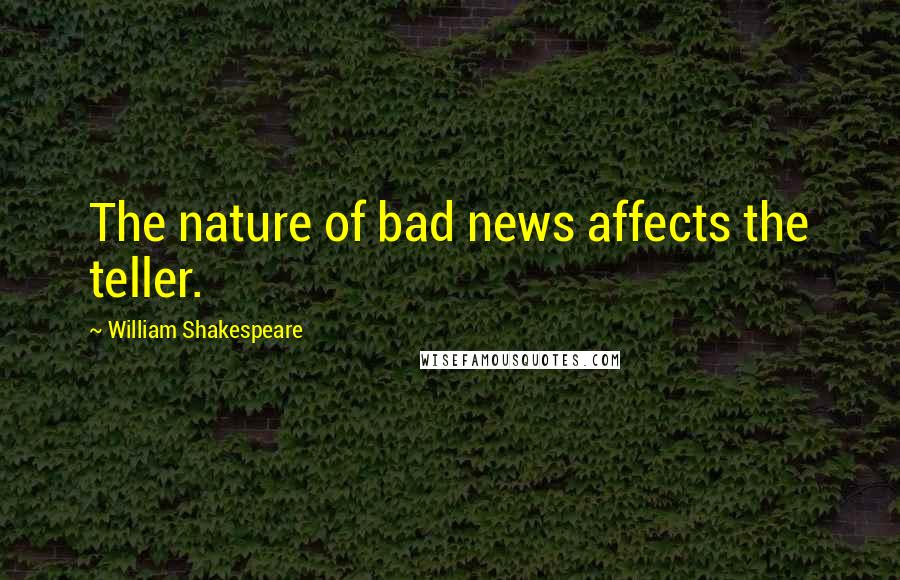 William Shakespeare Quotes: The nature of bad news affects the teller.