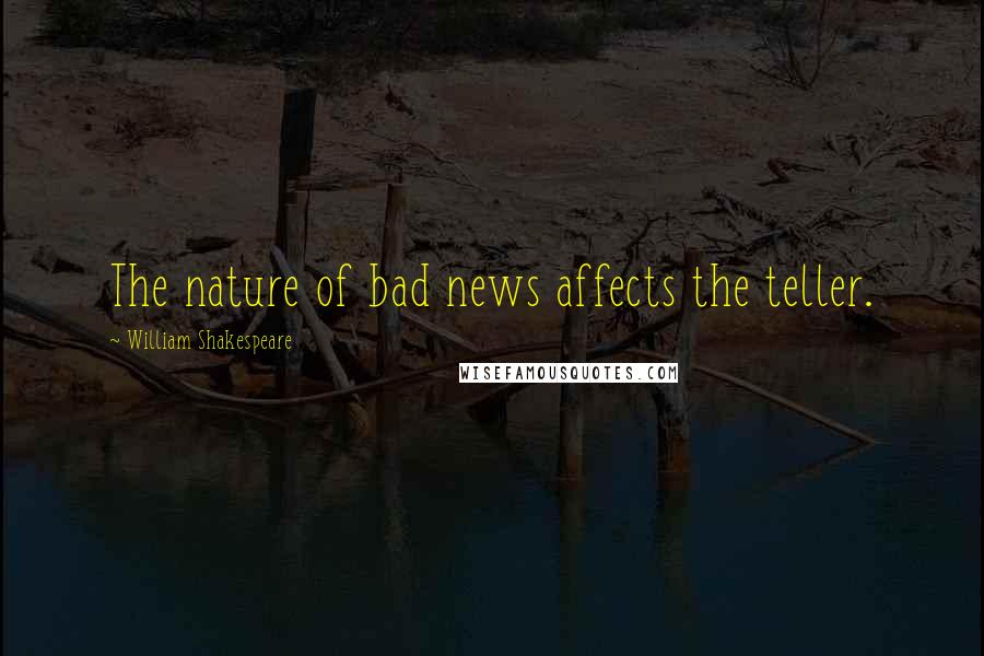 William Shakespeare Quotes: The nature of bad news affects the teller.