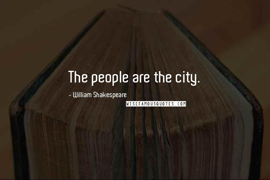 William Shakespeare Quotes: The people are the city.