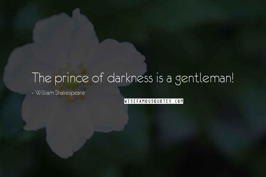 William Shakespeare Quotes: The prince of darkness is a gentleman!