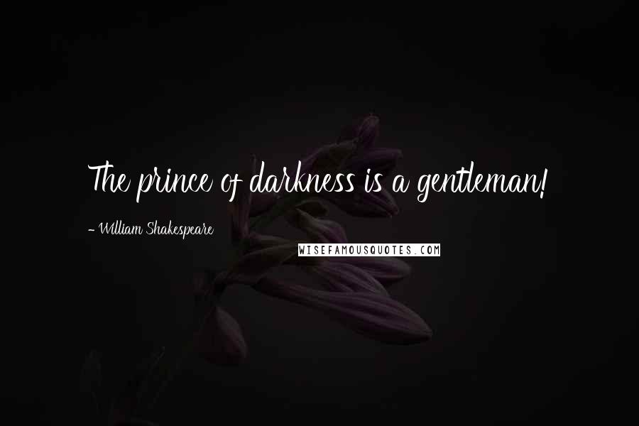 William Shakespeare Quotes: The prince of darkness is a gentleman!