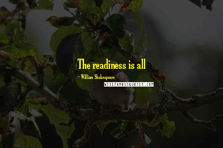 William Shakespeare Quotes: The readiness is all